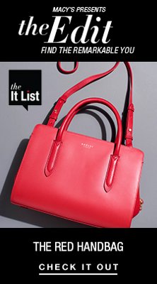 Macy’s Presents, the Edit, Find The Remarkable You, the it List, The Red Handbags, Check it Out